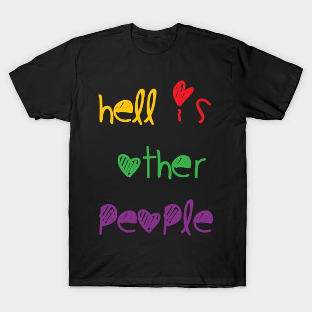 Hell is other other people quote with cute font T-Shirt by Asim138